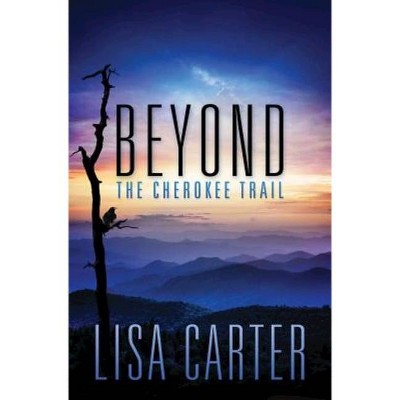 Beyond the Cherokee Trail - by  Lisa Carter (Paperback)