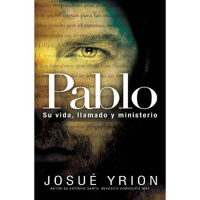 Pablo, Su Vida, Llamado Y Ministerio - by  Josue Yrion (Paperback)