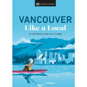 Vancouver Like a Local - (Local Travel Guide) by  Jacqueline Salome & Lindsay Anderson & Vivian Chung & Aleem Kassam & Michael White (Hardcover) - 1 of 1