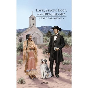 Dash, Strong Dogs, and the Preacher-Man - by  Jim Wolfe (Paperback) - 1 of 1