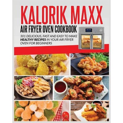 Kalorik Maxx Air Fryer Oven Cookbook - by  Lillian Shelton (Paperback)