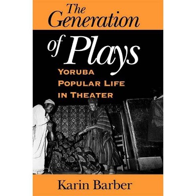 The Generation of Plays - by  Karin Barber (Paperback)