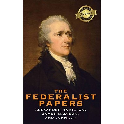 The Federalist Papers (Deluxe Library Binding) (Annotated) - by  Alexander Hamilton & James Madison & John Jay (Hardcover)