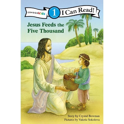Jesus Feeds the Five Thousand - (I Can Read! / Bible Stories) by  Crystal Bowman (Paperback)