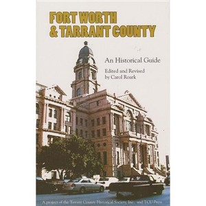 Fort Worth and Tarrant County - by  Carol Roark (Paperback) - 1 of 1