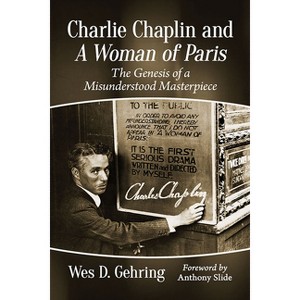 Charlie Chaplin and A Woman of Paris - by  Wes D Gehring (Paperback) - 1 of 1
