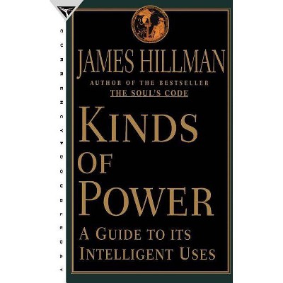 Kinds of Power - by  James Hillman (Paperback)