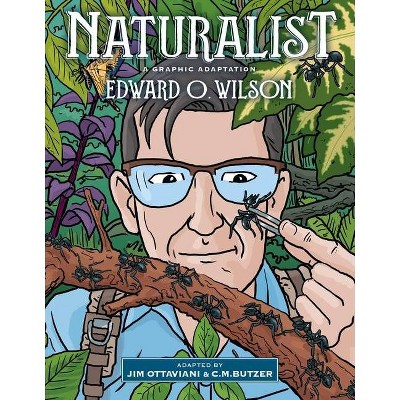 Naturalist - by  Edward O Wilson & Jim Ottaviani (Hardcover)