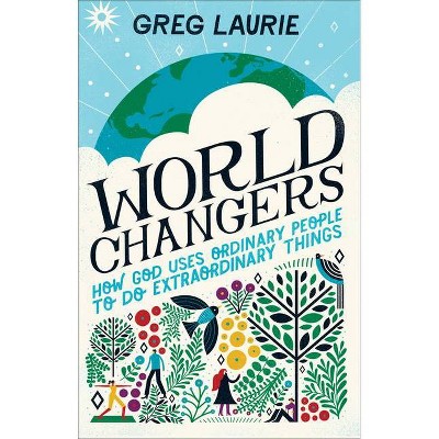 World Changers - by  Greg Laurie (Hardcover)