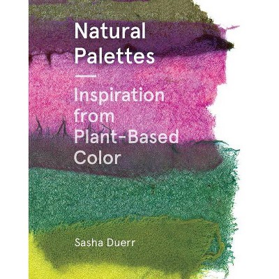 Natural Palettes - by  Sasha Duerr (Paperback)