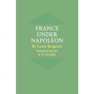 France Under Napoleon - by  Louis Bergeron (Paperback) - 1 of 1
