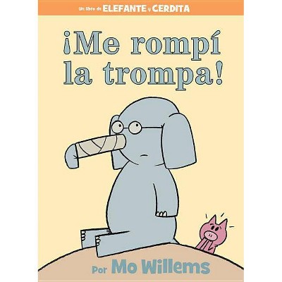 ¡Me Rompí La Trompa! (Spanish Edition) - (Elephant and Piggie Book) by  Mo Willems (Hardcover)