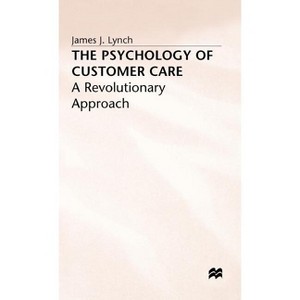 The Psychology of Customer Care - (Revolutionary Approach) by  J Lynch (Hardcover) - 1 of 1