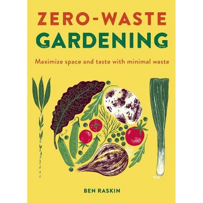 Zero Waste Gardening - by  Ben Raskin (Hardcover)