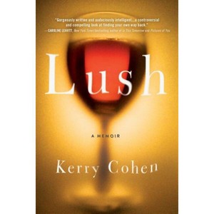 Lush - by  Kerry Cohen (Paperback) - 1 of 1