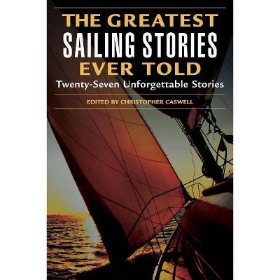 The Greatest Sailing Stories Ever Told - by  Christopher Caswell (Paperback)