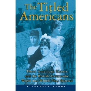 The Titled Americans - by  Elisabeth Kehoe (Paperback) - 1 of 1