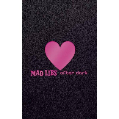 Mad Libs After Dark - (Adult Mad Libs) (Hardcover)