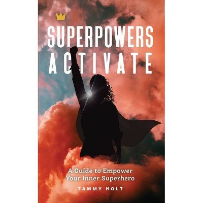 Superpowers Activate - by  Tammy N Holt (Paperback)