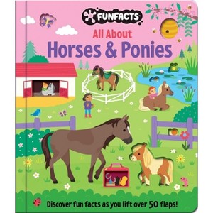 All about Horses & Ponies: Lift-The-Flap Book - (Funfacts) (Board Book) - 1 of 1