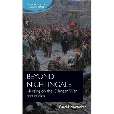 Beyond Nightingale - (Nursing History and Humanities) by  Carol Helmstadter (Paperback)