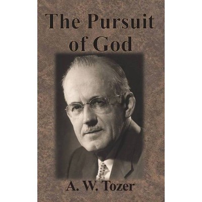 The Pursuit of God - by  A W Tozer (Hardcover)