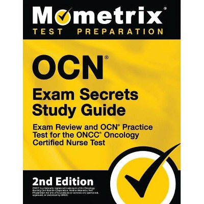 OCN Exam Secrets Study Guide - Exam Review and OCN Practice Test for the ONCC Oncology Certified Nurse Test - by  Mometrix (Paperback)