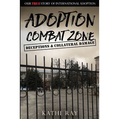 Adoption Combat Zone - by  Kathe Ray (Paperback)