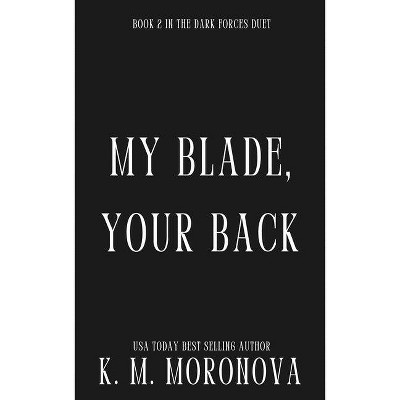 My Blade, Your Back (Deluxe Edition) - (Dark Forces) by  K M Moronova (Paperback)