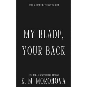 My Blade, Your Back (Deluxe Edition) - (Dark Forces) by  K M Moronova (Paperback) - 1 of 1