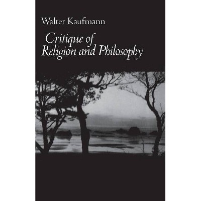 Critique of Religion and Philosophy - by  Walter A Kaufmann (Paperback)