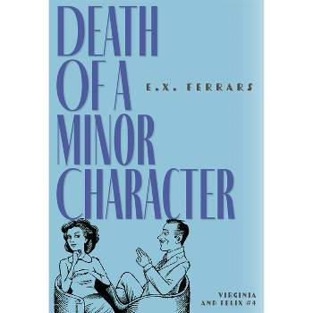 Death of a Minor Character - (Virginia and Felix) by  E X Ferrars (Paperback)