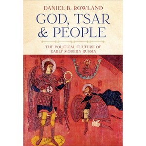God, Tsar, and People - (Niu Slavic, East European, and Eurasian Studies) by  Daniel B Rowland (Paperback) - 1 of 1