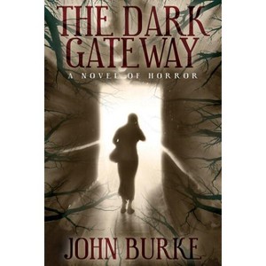 The Dark Gateway - by  John Burke (Paperback) - 1 of 1
