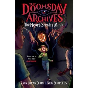 The Doomsday Archives: The Heart-Stealer Mask - by  Zack Loran Clark & Nick Eliopulos (Hardcover) - 1 of 1