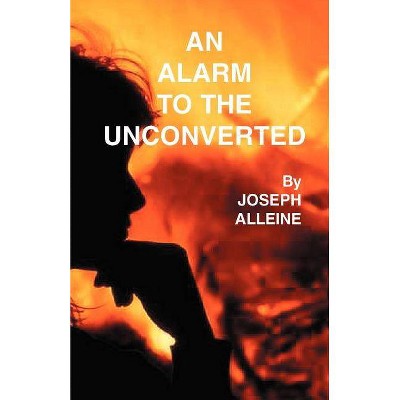 An Alarm to the Unconverted - by  Joseph Alleine (Paperback)