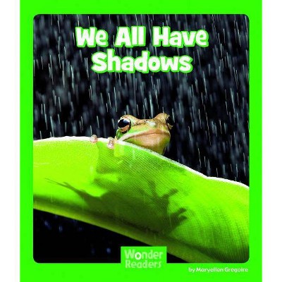 We All Have Shadows - (Wonder Readers Early Level) by  Maryellen Gregoire (Paperback)