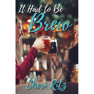 It Had to Be Brew - by  Cheri Ritz (Paperback) - 1 of 1