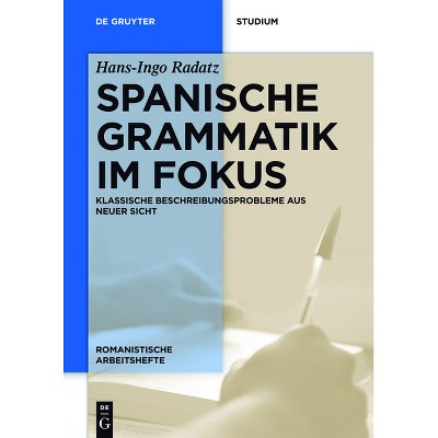 Spanische Grammatik im Fokus - (Romanistische Arbeitshefte) by  Hans-Ingo Radatz (Paperback)