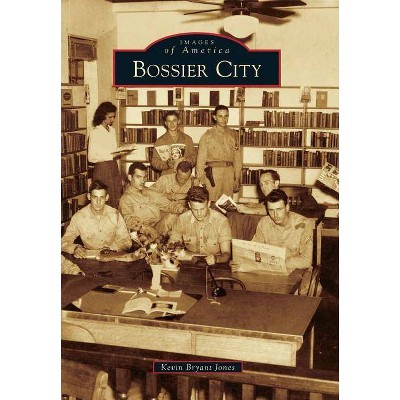 Bossier City - (Images of America (Arcadia Publishing)) by  Kevin Bryant Jones (Paperback)