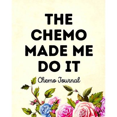 The Chemo Made Me Do It - by  Aimee Michaels (Paperback)