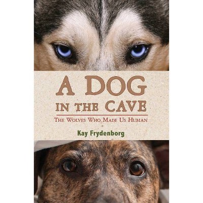 A Dog in the Cave - by  Kay Frydenborg (Hardcover)