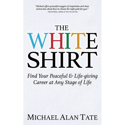 The White Shirt - by  Michael Alan Tate (Paperback)