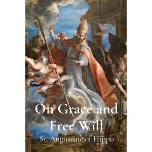 On Grace and Free Will - by  St Augustine of Hippo (Paperback) - 1 of 1