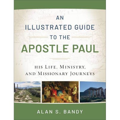 An Illustrated Guide to the Apostle Paul - by  Alan S Bandy (Paperback)