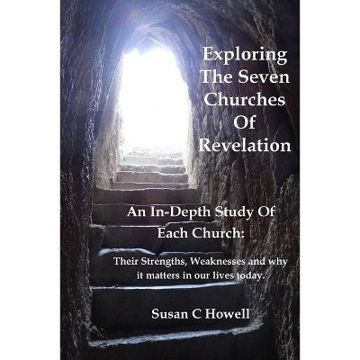 Exploring The Seven Churches of Revelation - by  Susan C Howell (Paperback)