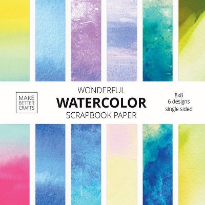 Wonderful Watercolor Scrapbook Paper - by  Make Better Crafts (Paperback)