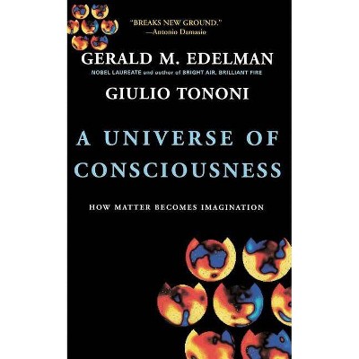 A Universe of Consciousness - by  Gerald M Edelman & Giulio Tononi (Paperback)