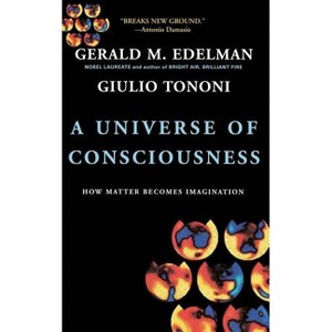 A Universe of Consciousness - by  Gerald M Edelman & Giulio Tononi (Paperback) - 1 of 1