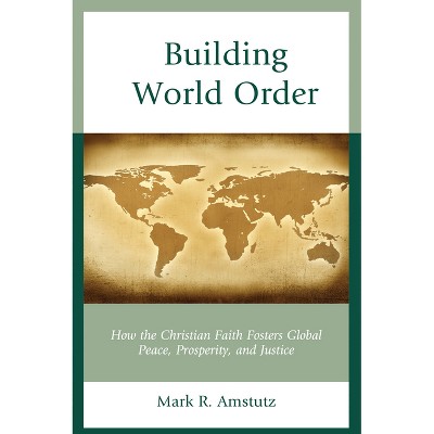 Building World Order - by  Mark R Amstutz (Paperback)